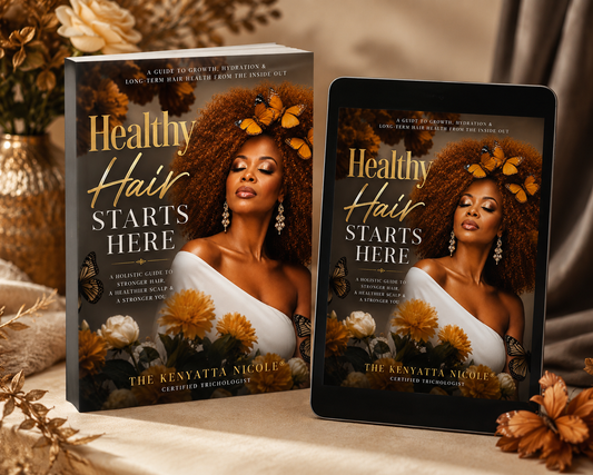 Healthy Hair Starts Here eBook cover by The Kenyatta Nicole, a holistic guide to stronger hair, a healthier scalp, and a stronger you.